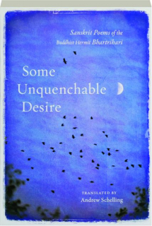 SOME UNQUENCHABLE DESIRE: Sanskrit Poems of the Buddhist Hermit Bhartrihari