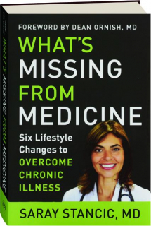 WHAT'S MISSING FROM MEDICINE: Six Lifestyle Changes to Overcome Chronic Illness