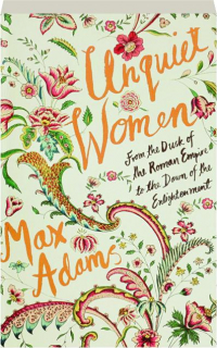 UNQUIET WOMEN: From the Dusk of the Roman Empire to the Dawn of the Enlightenment