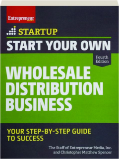 START YOUR OWN WHOLESALE DISTRIBUTION BUSINESS, FOURTH EDITION