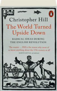 THE WORLD TURNED UPSIDE DOWN: Radical Ideas During the English Revolution