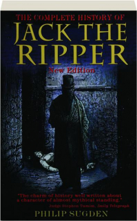 THE COMPLETE HISTORY OF JACK THE RIPPER
