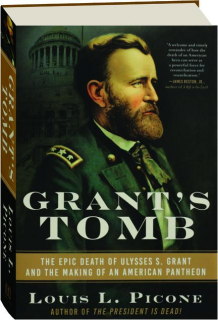 GRANT'S TOMB: The Epic Death of Ulysses S. Grant and the Making of an American Pantheon
