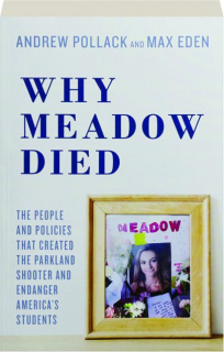 WHY MEADOW DIED: The People and Policies That Created the Parkland Shooter and Endanger America's Students