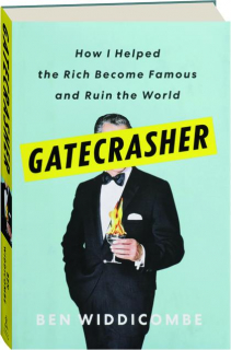 GATECRASHER: How I Helped the Rich Become Famous and Ruin the World