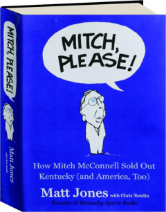 MITCH, PLEASE! How Mitch McConnell Sold Out Kentucky (and America, Too)