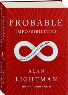 PROBABLE IMPOSSIBILITIES: Musings on Beginnings and Endings