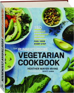 THE <I>RUNNER'S WORLD</I> VEGETARIAN COOKBOOK: 150 Delicious & Nutritious Meatless Recipes to Fuel Your Every Step