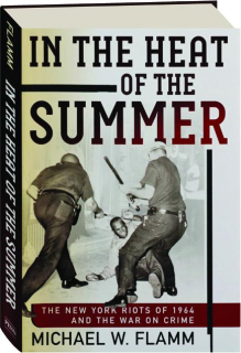 IN THE HEAT OF THE SUMMER: The New York Riots of 1964 and the War on Crime