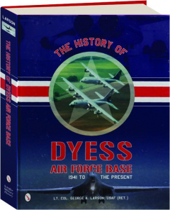 THE HISTORY OF DYESS AIR FORCE BASE: 1941 to the Present