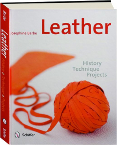 LEATHER: History, Technique, Projects