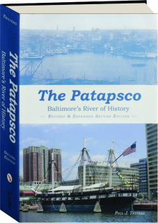 THE PATAPSCO, SECOND EDITION REVISED: Baltimore's River of History