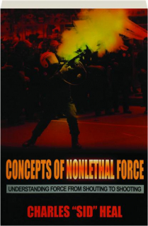 CONCEPTS OF NONLETHAL FORCE: Understanding Force from Shouting to Shooting