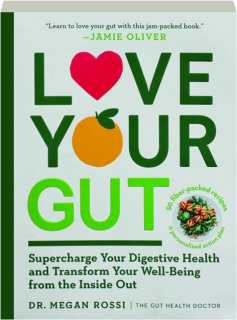 LOVE YOUR GUT: Supercharge Your Digestive Health and Transform Your Well-Being from the Inside Out