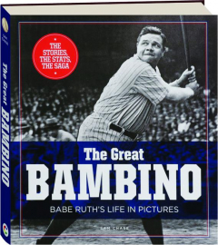 THE GREAT BAMBINO: Babe Ruth's Life in Pictures