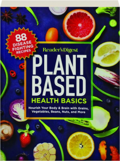PLANT BASED HEALTH BASICS: Nourish Your Body & Brain with Grains, Vegetables, Beans, Nuts, and More