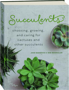 SUCCULENTS: Choosing, Growing, and Caring for Cactuses and Other Succulents
