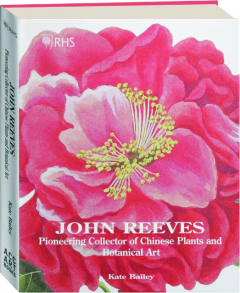 JOHN REEVES: Pioneering Collector of Chinese Plants and Botanical Art
