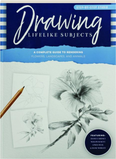 DRAWING LIFELIKE SUBJECTS: Step-by-Step Studio