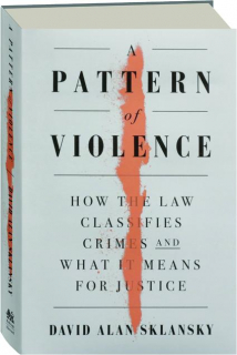 A PATTERN OF VIOLENCE: How the Law Classifies Crimes and What It Means for Justice