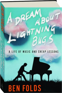 A DREAM ABOUT LIGHTNING BUGS: A Life of Music and Cheap Lessons