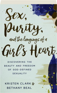 SEX, PURITY, AND THE LONGINGS OF A GIRL'S HEART