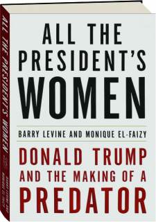 ALL THE PRESIDENT'S WOMEN: Donald Trump and the Making of a Predator