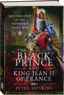 THE BLACK PRINCE AND KING JEAN II OF FRANCE: Generalship in the Hundred Years War