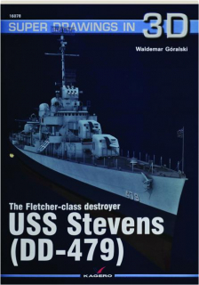THE FLETCHER-CLASS DESTROYER USS <I>STEVENS</I> (DD-479): Super Drawings in 3D