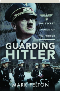 GUARDING HITLER: The Secret World of the Fuhrer