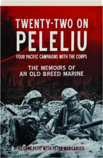 TWENTY-TWO ON PELELIU: Four Pacific Campaigns with the Corps