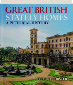GREAT BRITISH STATELY HOMES: A Pictorial History
