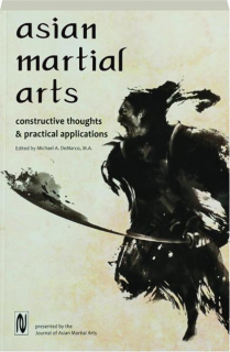ASIAN MARTIAL ARTS: Constructive Thoughts & Practical Applications