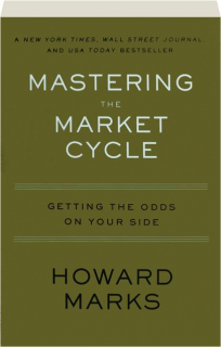 MASTERING THE MARKET CYCLE: Getting the Odds on Your Side