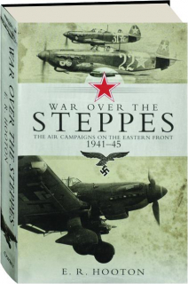 WAR OVER THE STEPPES: The Air Campaigns on the Eastern Front 1941-45