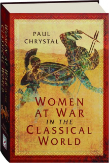 WOMEN AT WAR IN THE CLASSICAL WORLD