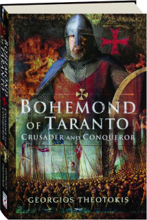 BOHEMOND OF TARANTO: Crusader and Conqueror