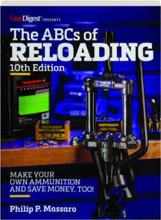 THE ABCS OF RELOADING, 10TH EDITION: Make Your Own Ammunition and Save Money, Too!