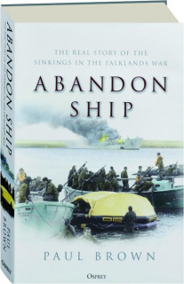 ABANDON SHIP: The Real Story of the Sinkings in the Falklands War