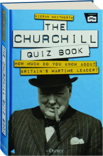 THE CHURCHILL QUIZ BOOK: How Much Do You Know About Britain's Wartime Leader?