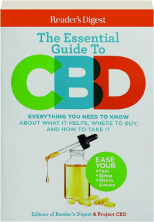 THE ESSENTIAL GUIDE TO CBD: Everything You Need to Know About What It Helps, Where to Buy, and How to Take It