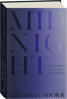 MIDNIGHT: Three Women at the Hour of Reckoning