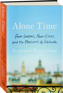 ALONE TIME: Four Seasons, Four Cities, and the Pleasures of Solitude