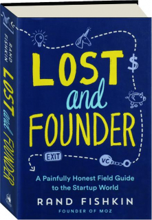 LOST AND FOUNDER: A Painfully Honest Field Guide to the Startup World