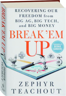 BREAK 'EM UP: Recovering Our Freedom from Big AG, Big Tech, and Big Money