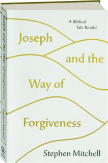 JOSEPH AND THE WAY OF FORGIVENESS: A Biblical Tale Retold