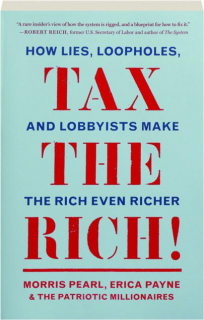 TAX THE RICH! How Lies, Loopholes, and Lobbyists Make the Rich Even Richer