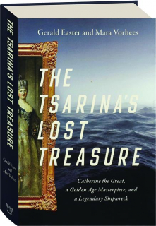 THE TSARINA'S LOST TREASURE: Catherine the Great, a Golden Age Masterpiece, and a Legendary Shipwreck