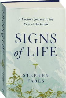 SIGNS OF LIFE: A Doctor's Journey to the Ends of the Earth