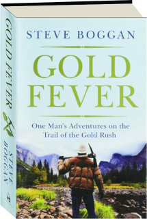 GOLD FEVER: One Man's Adventures on the Trail of the Gold Rush